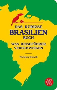 Das kuriose Brasilien-Buch: Was Reiseführer verschweigen (Fischer Taschenbibliothek)