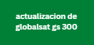 actualizacion de globalsat gs 300