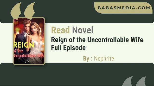 Cover Reign of the Uncontrollable Wife Novel By Nephrite