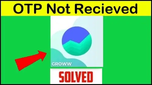 Fix Groww OTP Not Received Problem Solved