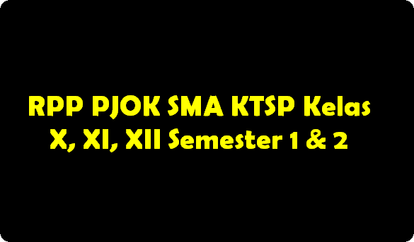 RPP PJOK SMA KTSP Kelas X, XI, XII Semester 1 & 2