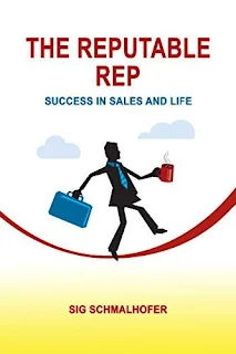 The Reputable Rep: Success in Sales and Life - a Business and Skills book by Sig Schmalhofer