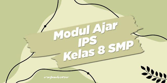 Modul Ajar IPS Kelas 8 SMP Kurikulum Merdeka Semua Materi