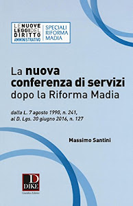 La nuova conferenza di servizi dopo la riforma Madia. Dalla L. 7 agosto 1990, n. 241, al D.lgs. 30 giugno 2016, n. 127