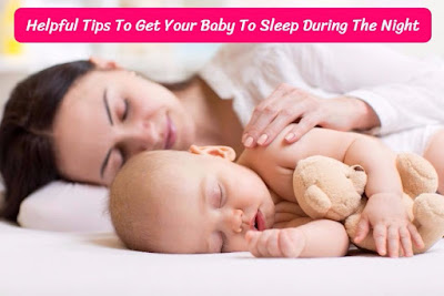 5 Helpful Tips To Get Your Baby To Sleep During The Night, energeticreact