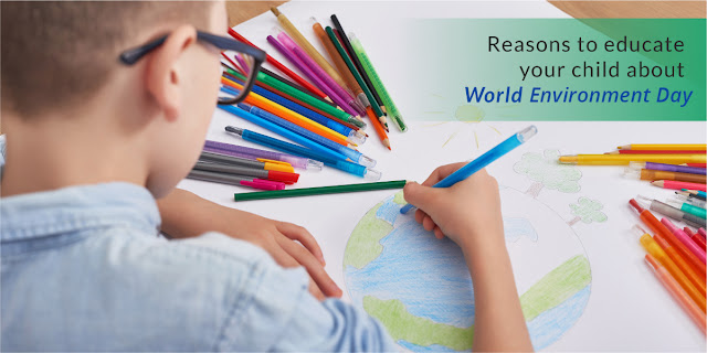 Reasons to educate your child about World Environment Day