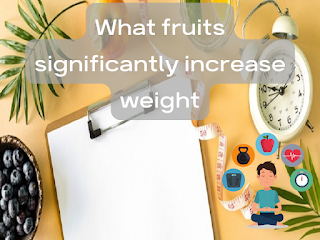 What are the fruits that increase weight? 9 best fruits to gain weight