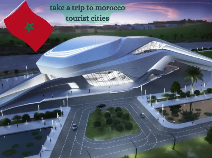 take a trip to morocco tourist cities