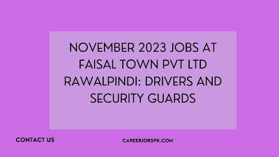 November 2023 Jobs at Faisal Town Pvt Ltd Rawalpindi: Drivers and Security Guards