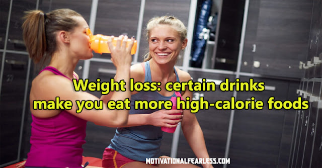 Weight loss: certain drinks make you eat more high-calorie foods