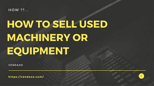 How to Sell Used Machinery or Equipment