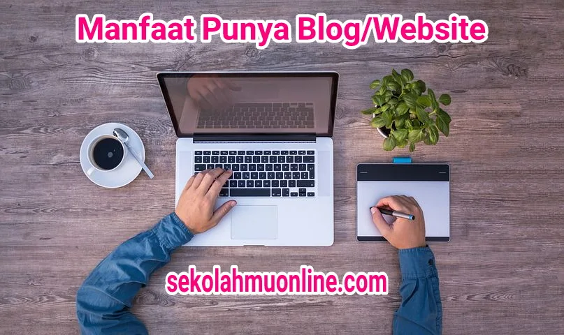 Inilah Manfaat Punya Blog atau Website