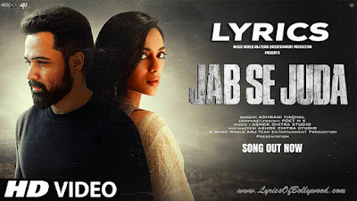 Jab Se Juda Song Lyrics | Emraan Hashmi, Sobhita | Ashwani Machal