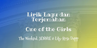 Lirik Lagu The Weeknd, JENNIE & Lily-Rose Depp - One of the Girls dan Terjemahan