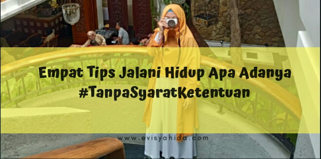 Empat Tips Jalani Hidup Apa Adanya #TanpaSyaratKetentuan