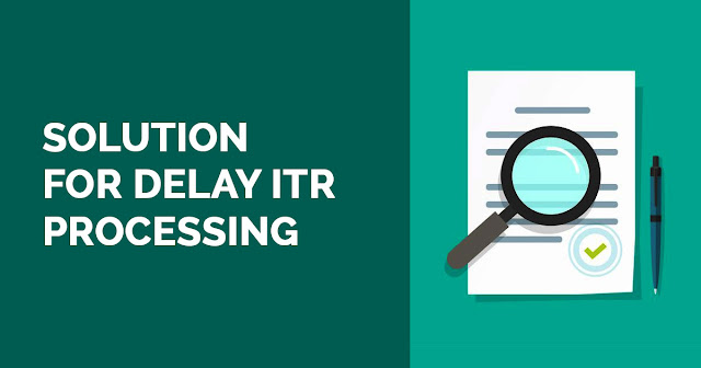 Solution for Delay ITR Processing