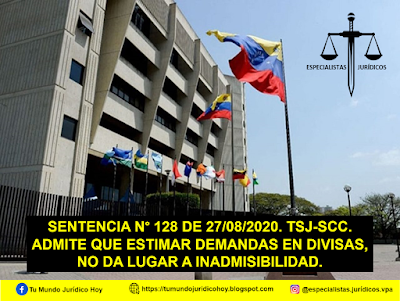 SENTENCIA N° 128 DE 27/08/2020. TSJ-SCC. ADMITE QUE ESTIMAR DEMANDAS EN DIVISAS, NO DA LUGAR A INADMISIBILIDAD.