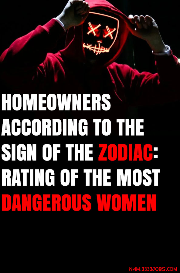 Homeowners According To The Sign Of The Zodiac: Rating Of The Most Dangerous Women