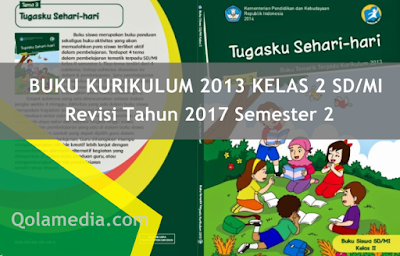  Para rekan guru SD dan Madrasah Ibtidaiyah Buku Kurikulum 2013 Kelas 2 SD/MI Revisi 2017 Untuk Semester 2 