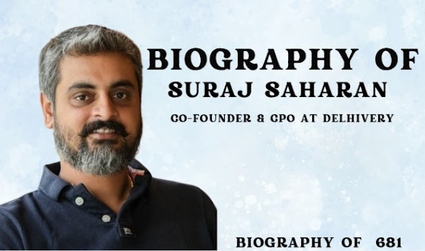 Biography of Suraj Saharan: Co-founder & CPO at Delhivery- Entrepreneur/Invetsor/Success story of Suraj Saharan/Life story of Delhivery &Suraj Saharan