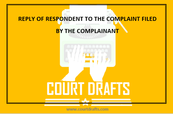 REPLY OF RESPONDENT TO THE COMPLAINT FILED BY THE COMPLAINANT