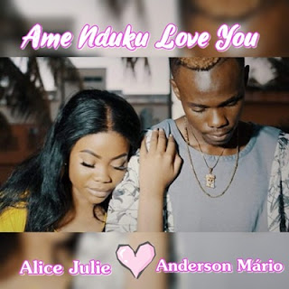 Anderson Mário - Ame Nduku Love You (Feat Alice Julie)