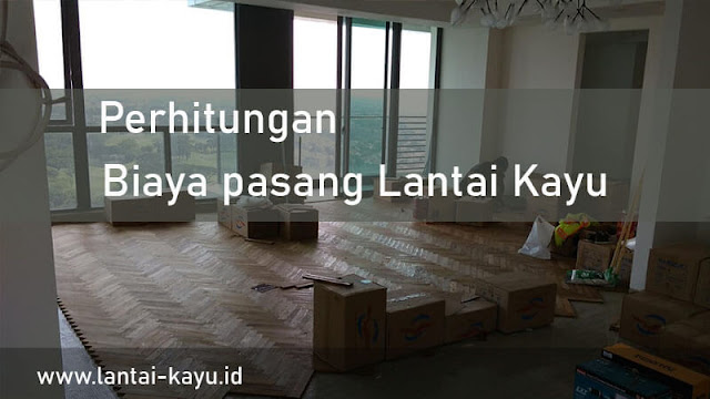 Menghitung biaya pemasangan lantai kayu parket satu rumah