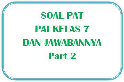 100+ Soal PAT PAI Kelas 7 dan Jawabannya I Part 2