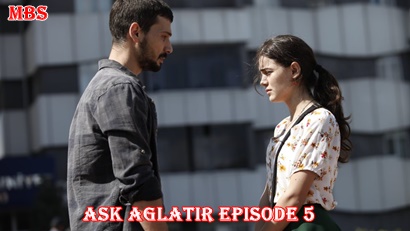 Episode 5 Aşk Ağlatır Love Makes You Cry Full Synopsis