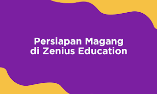 Persiapan Magang di Zenius Education