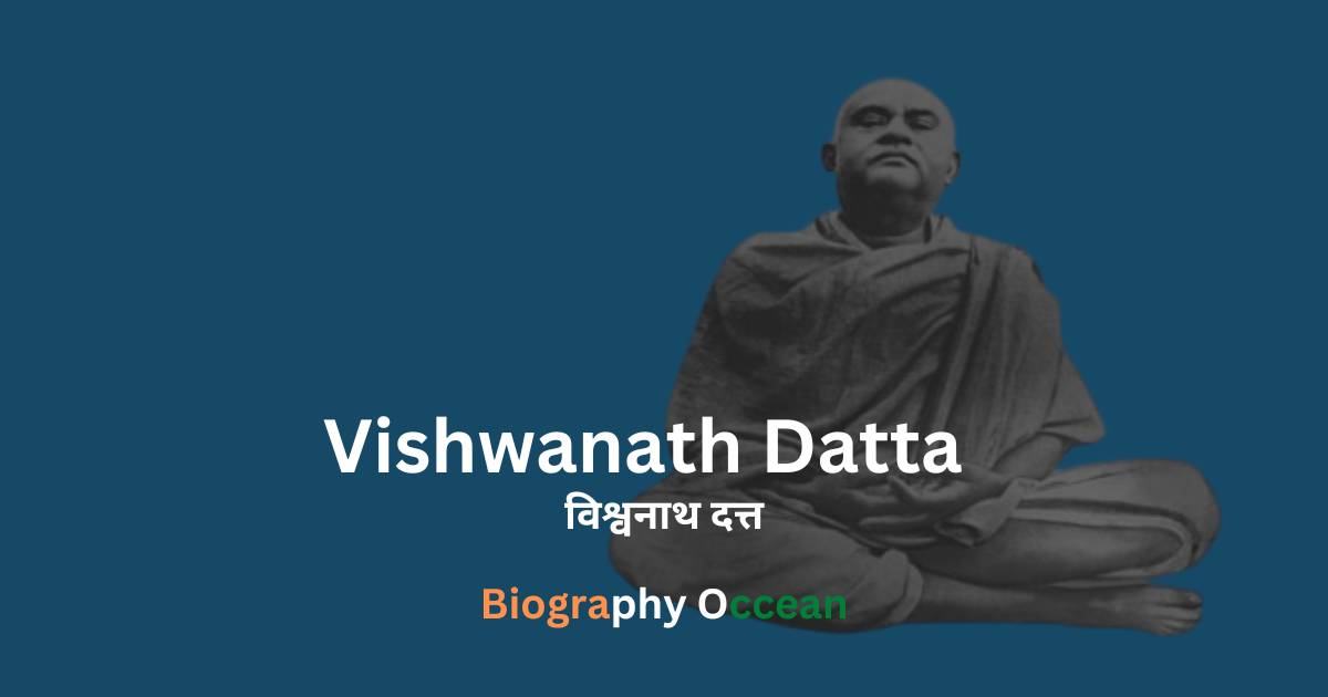 विश्वनाथ दत्त जीवनी, इतिहास | Vishwanath Datta Biography In Hindi