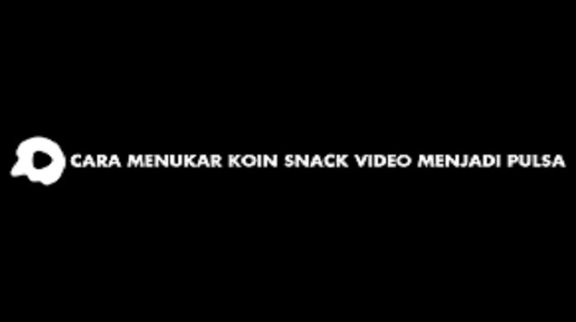 Cara Menukar Koin Snack Video menjadi Pulsa