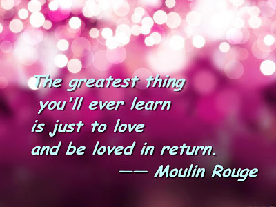 The greatest thing you will ever learn is just to love and be loved in return.