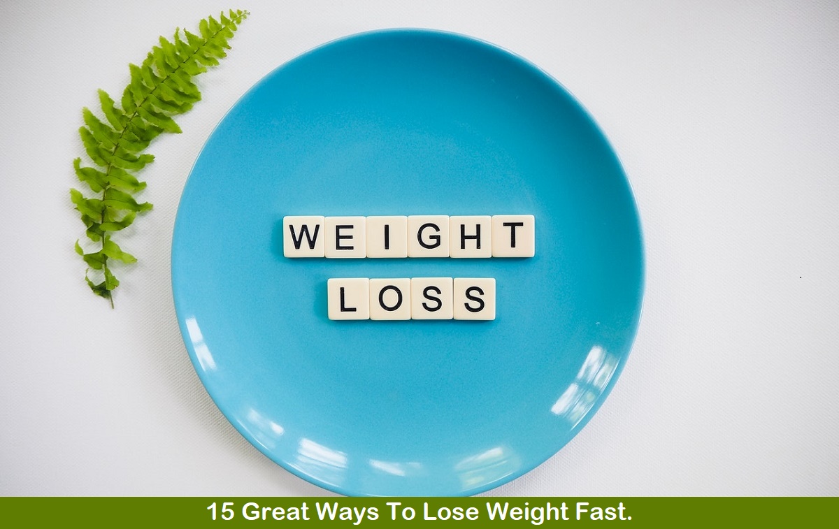 15 Great Ways To Lose Weight Fast.