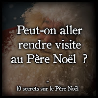 10 secrets sur le Père Noël à découvrir Peut-on aller rendre visite au Père Noël  ?