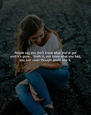 Best Live Quotes - People say you don't know what you've got until it's gone. Truth is, you knew what you had, you just never thought you'd lose it.