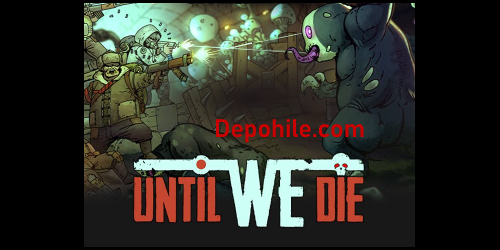  Until We Die PC Sınırsız Kaynak, Mermi Trainer Hilesi İndir