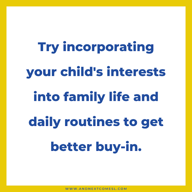 Try incorporating your child's interests into daily routines for better buy-in