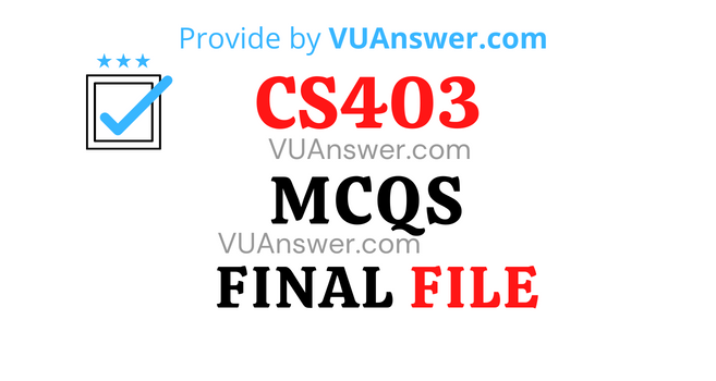 CS403 Solved MCQs PDF Final Term