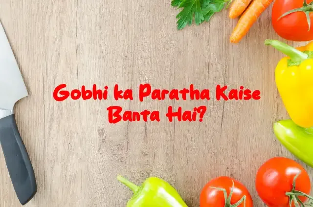 Gobhi ka Paratha Kaise Banta Hai