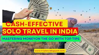 Cash-Effective Solo Travel in India: Mastering Money on the Go with Top Tips!