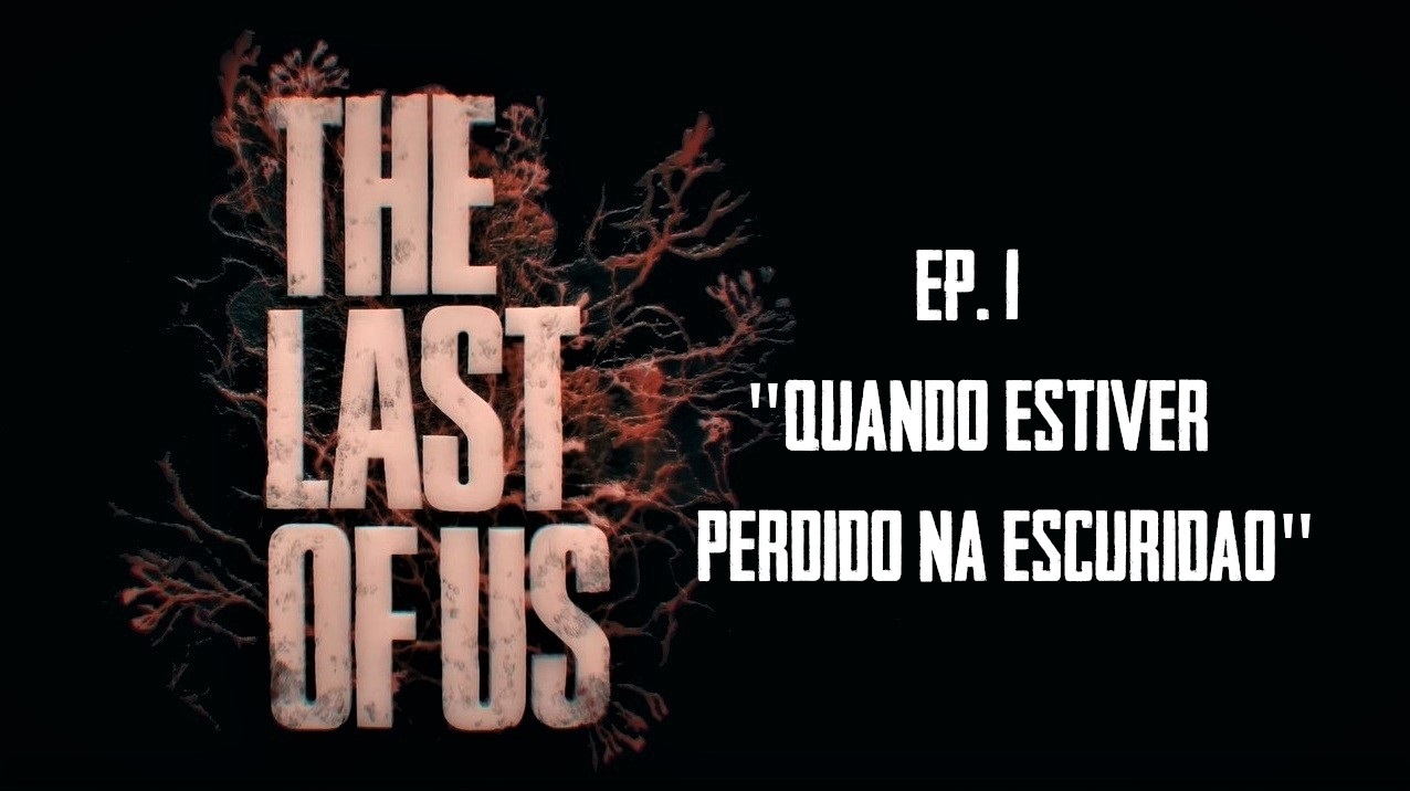 O MEDO da PERDA. Uma análise de The Last of Us