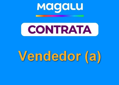 Magalu contrata Vendedores Temporários na Serra, Região Metropolitana e Litoral