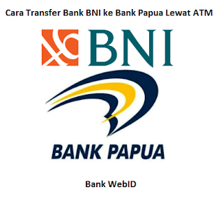 Cara Transfer Bank BNI ke Bank Papua Lewat ATM