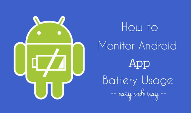 Monitor Android app battery usage