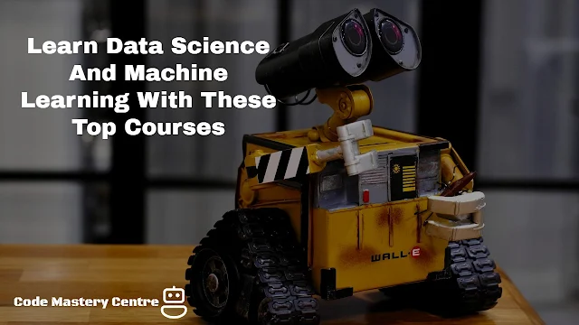 Learn Data Science And Machine Learning With These Top Courses