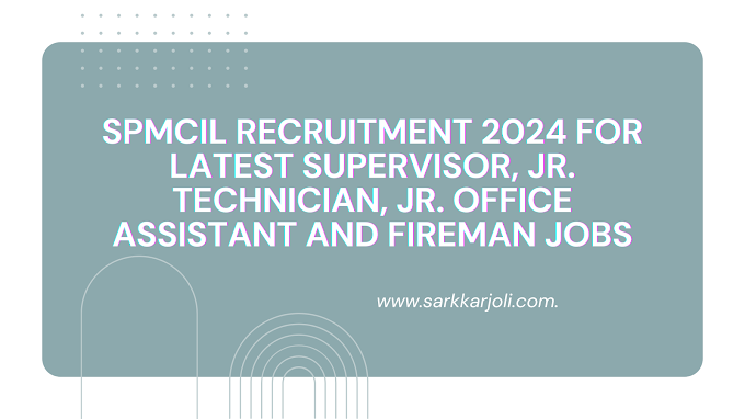 SPMCIL Recruitment 2024 for Latest Supervisor, Jr. Technician, Jr. Office Assistant and Fireman Jobs 