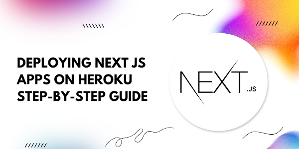 Deploying Next.js Apps on Heroku: Step-by-Step Guide 