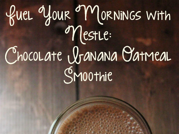 Fuel Your Mornings With Nestle: Chocolate Banana Oatmeal Smoothie