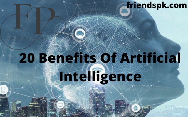 20 Benefits Of Artificial Intelligence